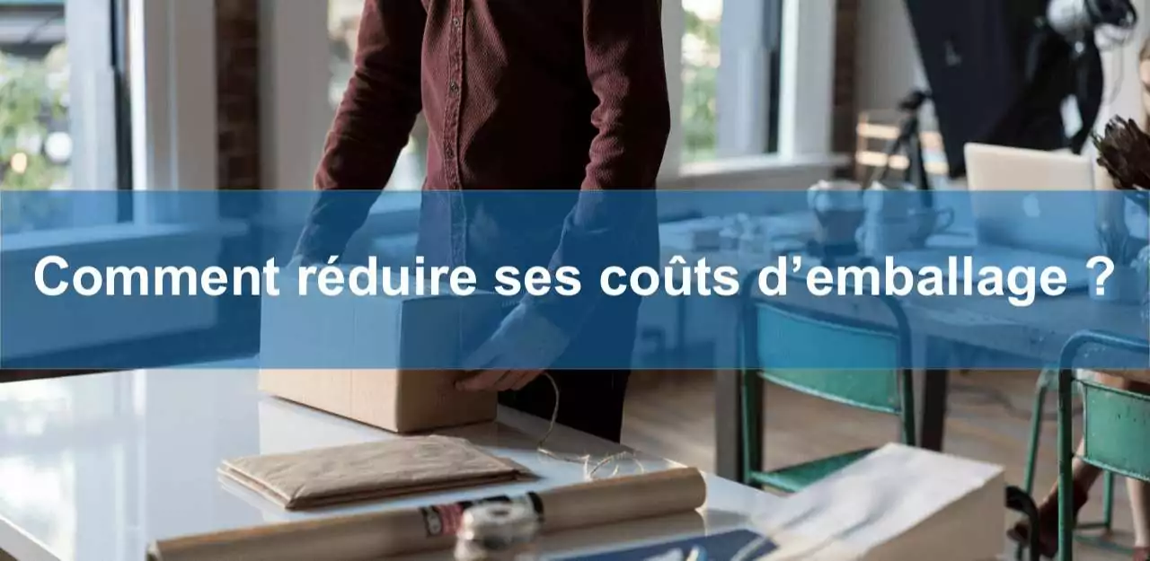 Six conseils pour réaliser des économies sur l'emballage.