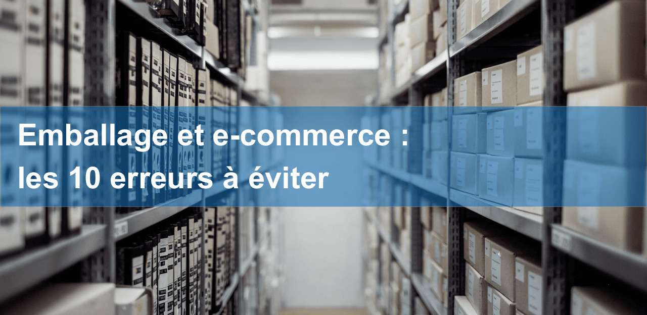 10 erreurs à éviter pour un emballage professionnel de qualité chez les e-commerçants.